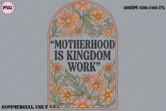 Motherhood is Kingdom Work: Floral T-Shirt Graphics